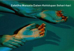 Estetika Manusia Dalam Kehidupan Sehari-hari