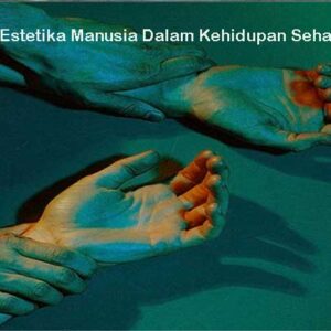 Estetika Manusia Dalam Kehidupan Sehari-hari