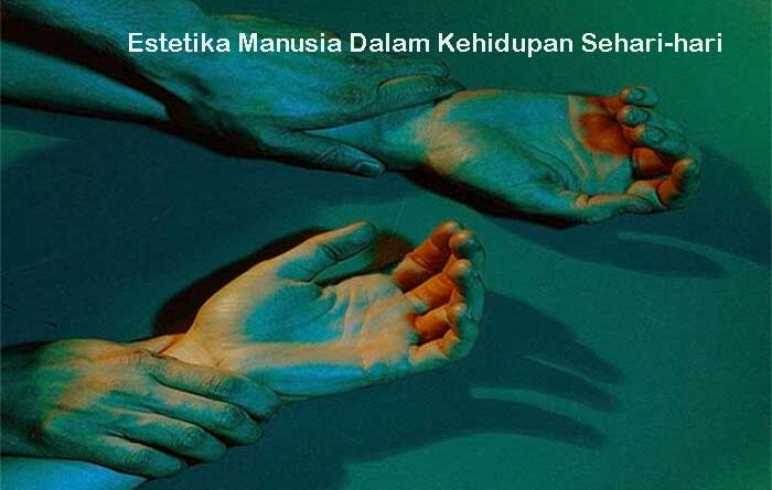 Estetika Manusia Dalam Kehidupan Sehari-hari