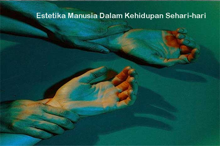 Estetika Manusia Dalam Kehidupan Sehari-hari