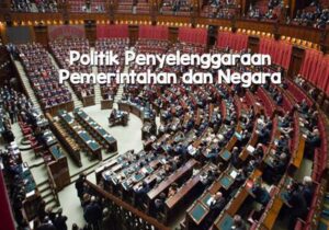 Politik Penyelenggaraan Pemerintahan dan Negara
