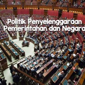 Politik Penyelenggaraan Pemerintahan dan Negara