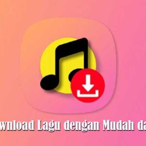 Cara Download Lagu dengan Mudah dan Cepat