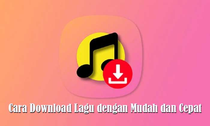 Cara Download Lagu dengan Mudah dan Cepat