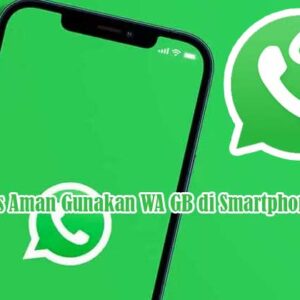 Tips Aman Gunakan WA GB di Smartphone