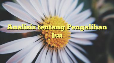 Analisis tentang Pengalihan Isu