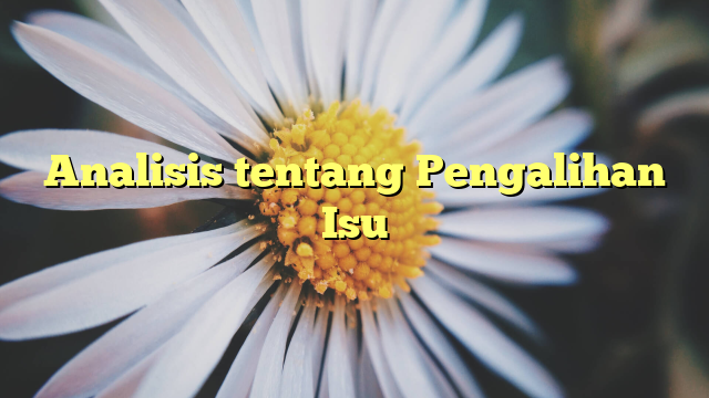 Analisis tentang Pengalihan Isu