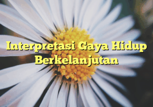 Interpretasi Gaya Hidup Berkelanjutan