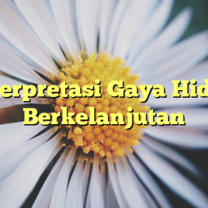 Interpretasi Gaya Hidup Berkelanjutan