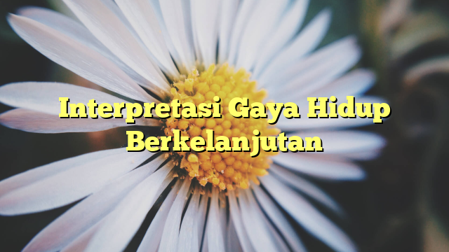 Interpretasi Gaya Hidup Berkelanjutan