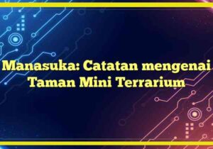 Manasuka: Catatan mengenai Taman Mini Terrarium