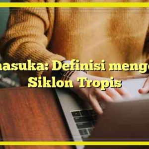 Manasuka: Definisi mengenai Siklon Tropis