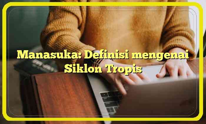 Manasuka: Definisi mengenai Siklon Tropis