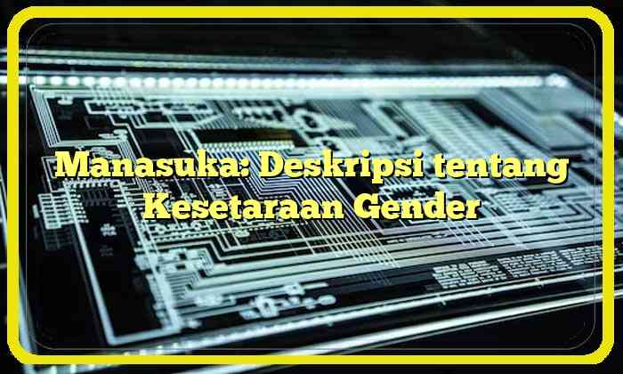 Manasuka: Deskripsi tentang Kesetaraan Gender