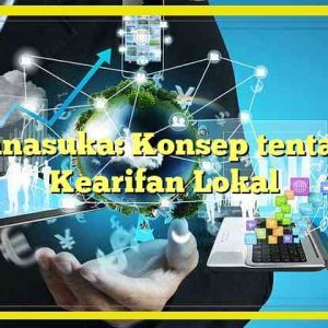 Manasuka: Konsep tentang Kearifan Lokal