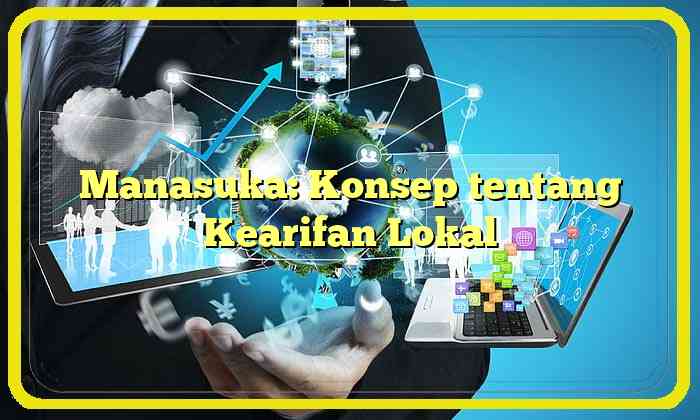 Manasuka: Konsep tentang Kearifan Lokal