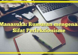 Manasuka: Rumusan mengenai Sifat Perfeksionisme