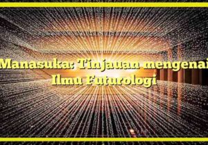 Manasuka: Tinjauan mengenai Ilmu Futurologi