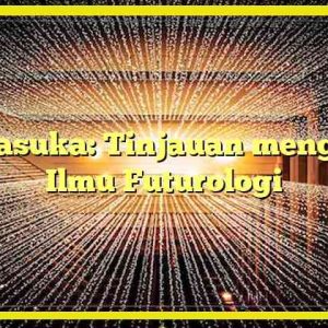 Manasuka: Tinjauan mengenai Ilmu Futurologi