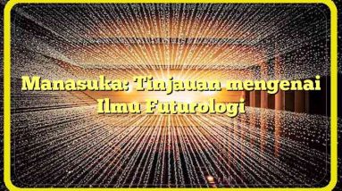 Manasuka: Tinjauan mengenai Ilmu Futurologi