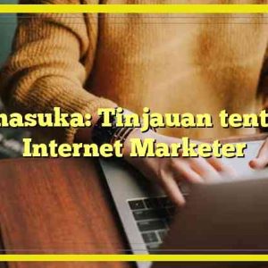 Manasuka: Tinjauan tentang Internet Marketer