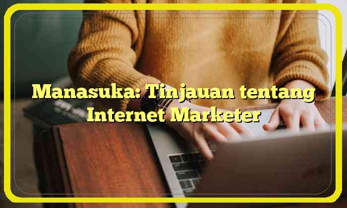 Manasuka: Tinjauan tentang Internet Marketer