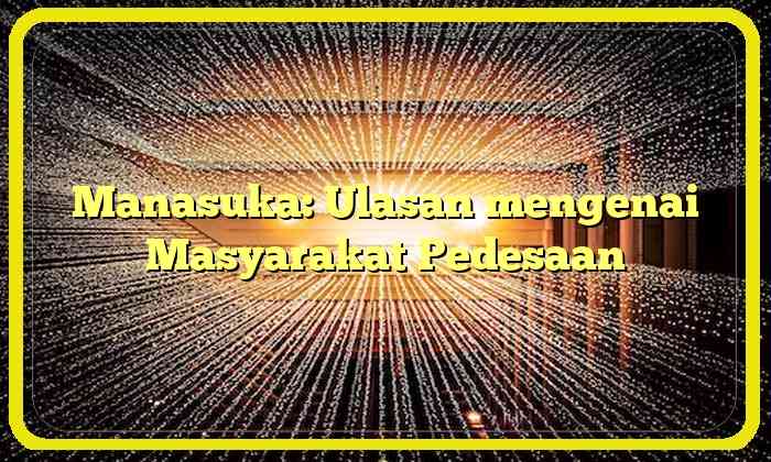 Manasuka: Ulasan mengenai Masyarakat Pedesaan