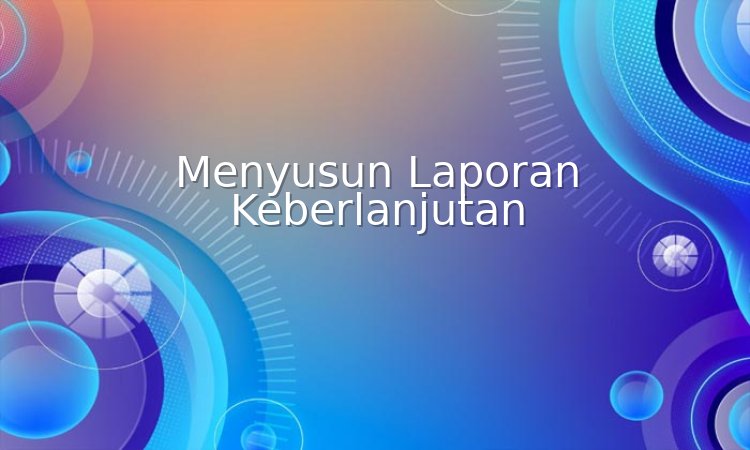 menyusun laporan keberlanjutan