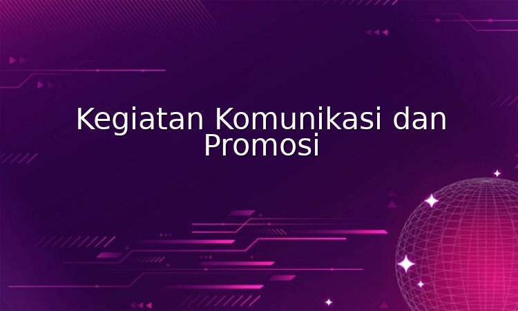 kegiatan komunikasi dan promosi