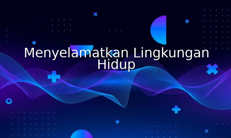 menyelamatkan lingkungan hidup